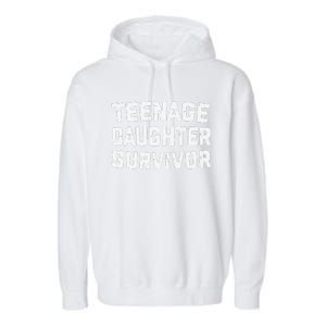 Teenage Daughter Survivor Funny Teenager FatherS Day Quotex Garment-Dyed Fleece Hoodie