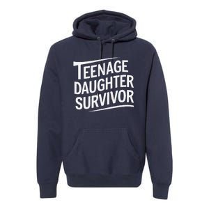 Teenage Daughter Survivor Fathers Day Dad Joke Premium Hoodie