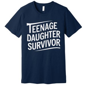 Teenage Daughter Survivor Fathers Day Dad Joke Premium T-Shirt