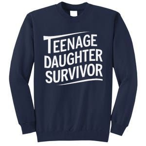 Teenage Daughter Survivor Fathers Day Dad Joke Tall Sweatshirt