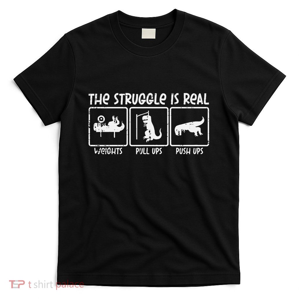 Trex Dino Struggle Is Real Weights Gym Workout T-Shirt