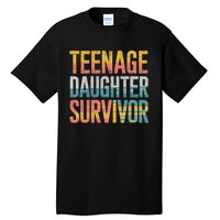 Teenage Daughter Survivor FatherS Day Present Dad Joke Tall T-Shirt