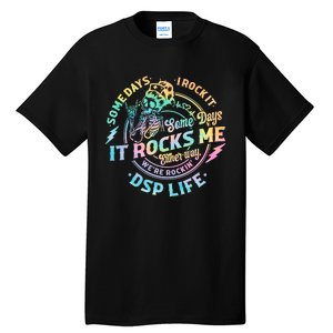 Tie Dye Some Days I Rock It Some Days It Rocks Me Dsp Life Some Days I Rock Dsp Tall T-Shirt