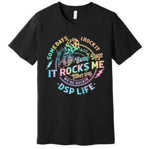 Tie Dye Some Days I Rock It Some Days It Rocks Me Dsp Life Some Days I Rock Dsp Premium T-Shirt