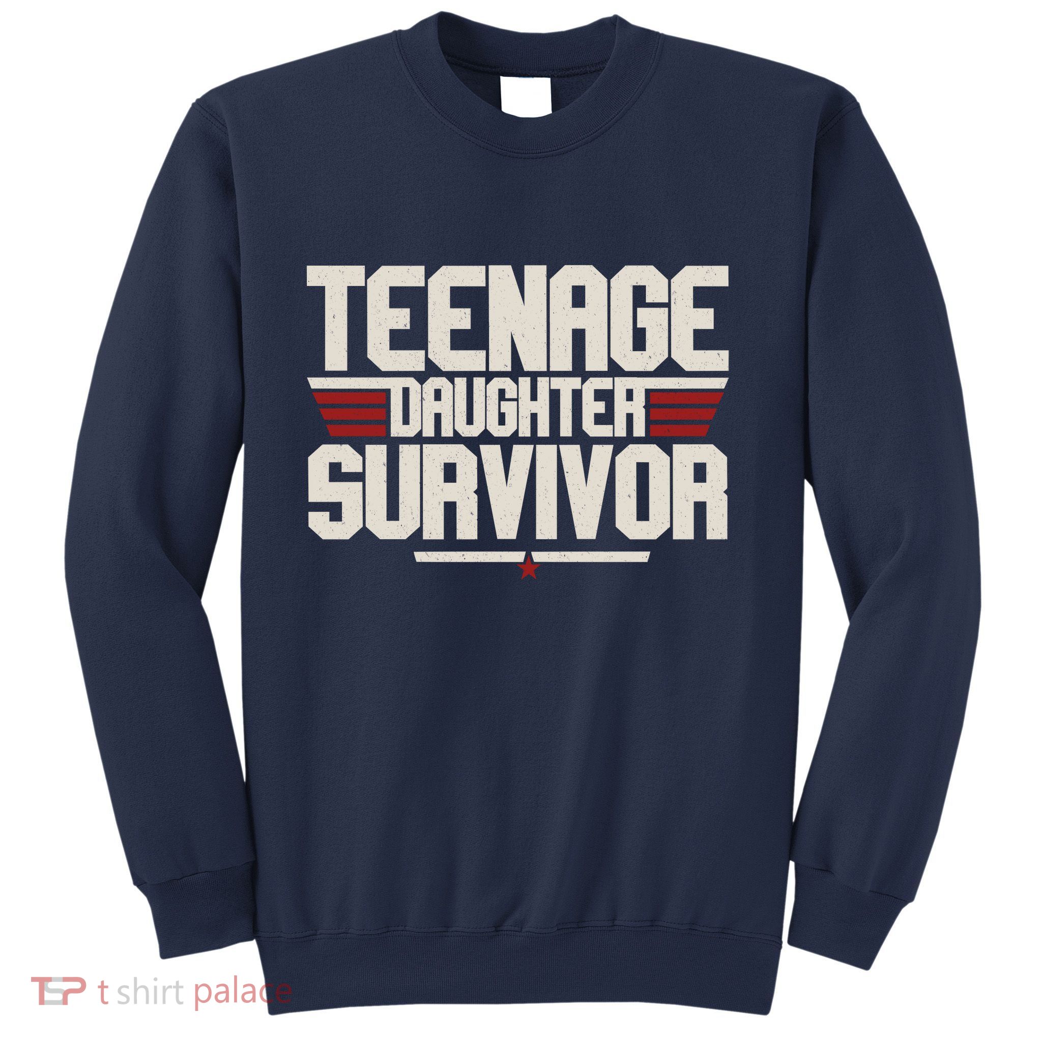 Teenage Daughter Survivor Funny Parent Gift Sweatshirt