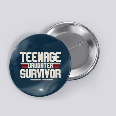 Teenage Daughter Survivor Funny Parent Gift Button