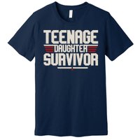 Teenage Daughter Survivor Funny Parent Gift Premium T-Shirt