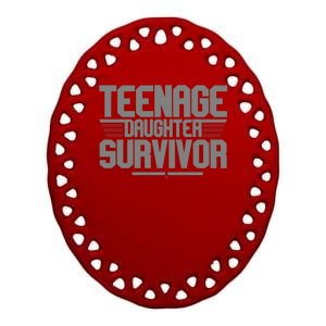 Teenage Daughter Survivor Funny Parent Gift Ceramic Oval Ornament