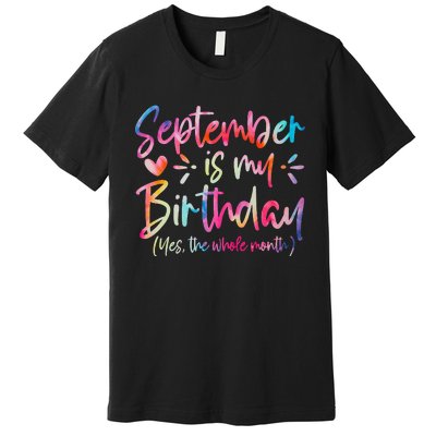 Tie Dye September Is My Birthday Yes The Whole Month Premium T-Shirt