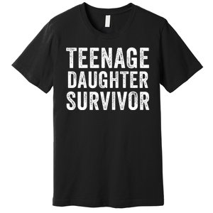 Teenage Daughter Survivor Funny Parent Popular Parenting Quote Premium T-Shirt