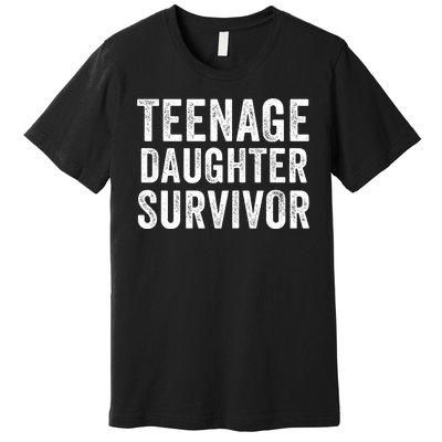 Teenage Daughter Survivor Funny Parent Popular Parenting Quote Premium T-Shirt