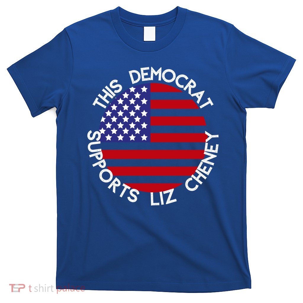 This Democrat Supports Liz Cheney Republican Trendy Gift T-Shirt