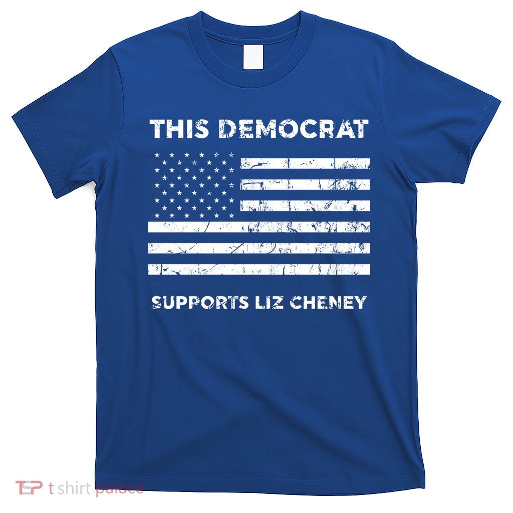 This Democrat Supports Liz Cheney Gift T-Shirt