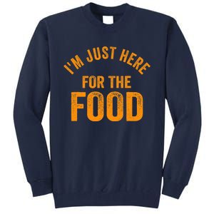 Turkey Day Shirt I'm Just Here For The Food Thanksgiving Day Tall Sweatshirt