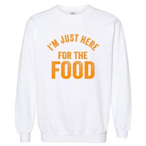 Turkey Day Shirt I'm Just Here For The Food Thanksgiving Day Garment-Dyed Sweatshirt