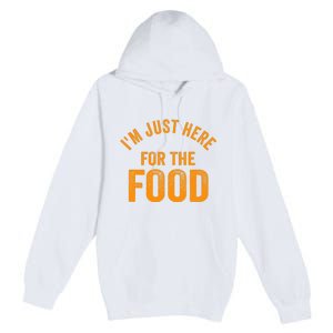 Turkey Day Shirt I'm Just Here For The Food Thanksgiving Day Premium Pullover Hoodie