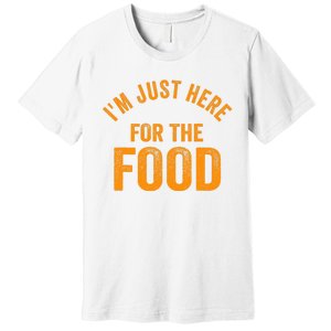 Turkey Day Shirt I'm Just Here For The Food Thanksgiving Day Premium T-Shirt