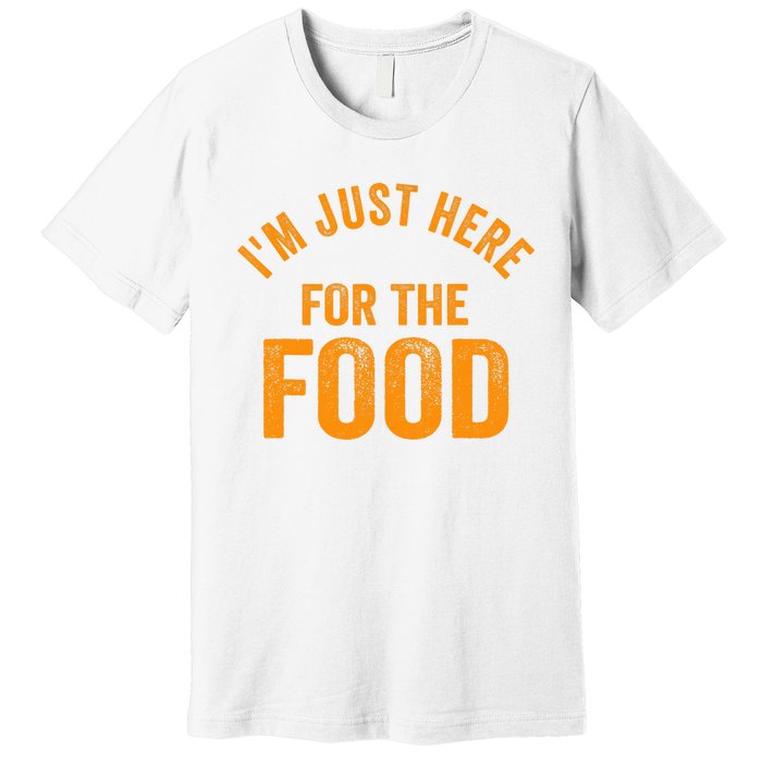 Turkey Day Shirt I'm Just Here For The Food Thanksgiving Day Premium T-Shirt