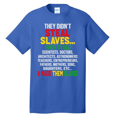 They Didnt Steal Slaves Black History Month Melanin African Great Gift Tall T-Shirt