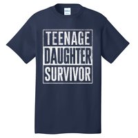 Teenage Daughter Survivor FatherS Day Present Dad Joke Tall T-Shirt