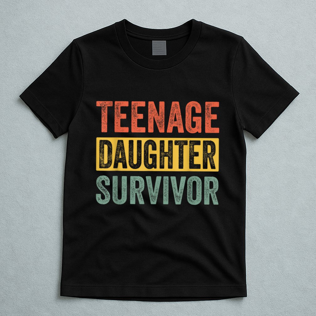 Teenage Daughter Survivor Funny Parenting Gift T-Shirt