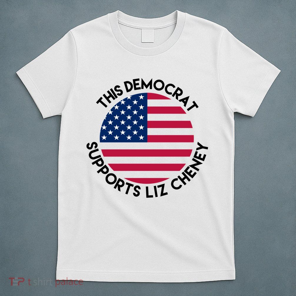 This Democrat Supports Liz Cheney Funny Election T-Shirt