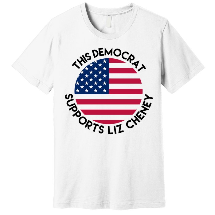 This Democrat Supports Liz Cheney Funny Election Premium T-Shirt