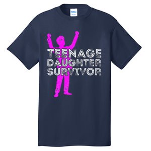 Teenage Daughter Survivor FatherS Day Funny Christmas Joke Tall T-Shirt