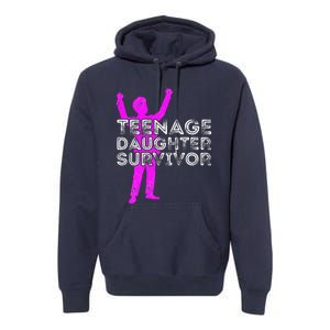 Teenage Daughter Survivor FatherS Day Funny Christmas Joke Premium Hoodie