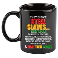 They Didnt Steal Slaves Black History Month 11oz C Handle Ceramic Mug