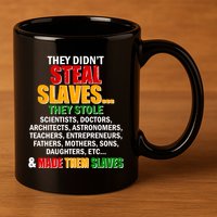 They Didnt Steal Slaves Black History Month 11oz C Handle Ceramic Mug