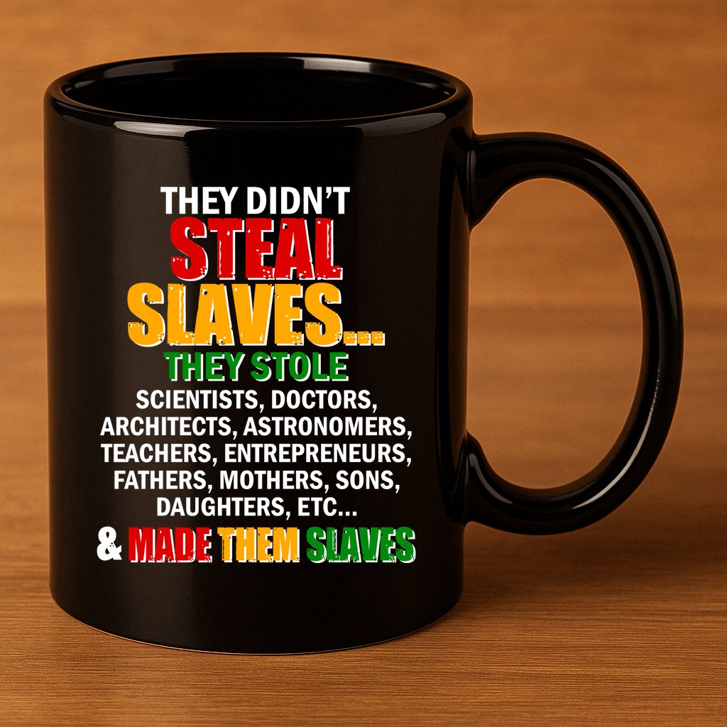 They Didnt Steal Slaves Black History Month 11oz C Handle Ceramic Mug
