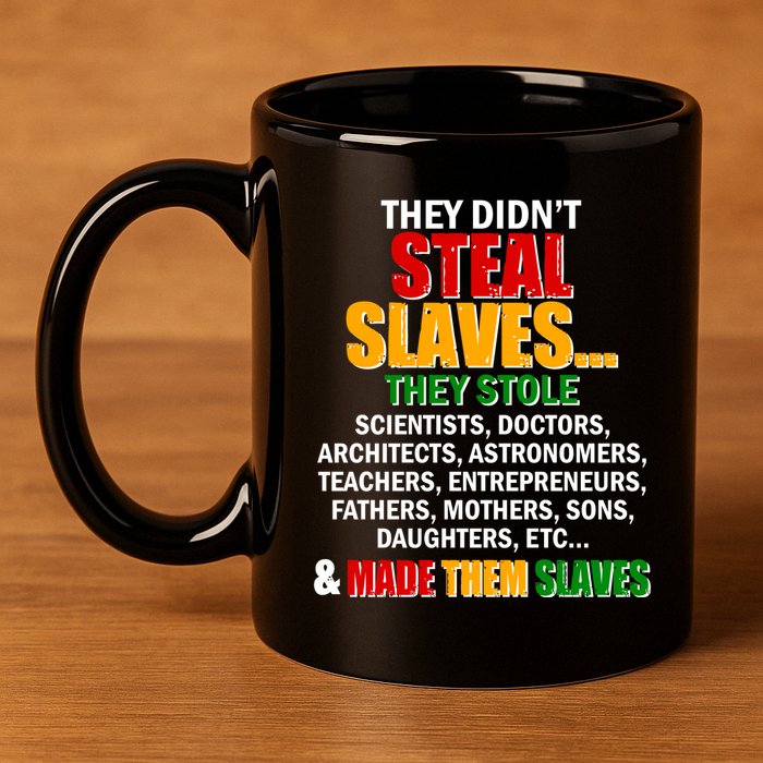 They Didnt Steal Slaves Black History Month 11oz C Handle Ceramic Mug