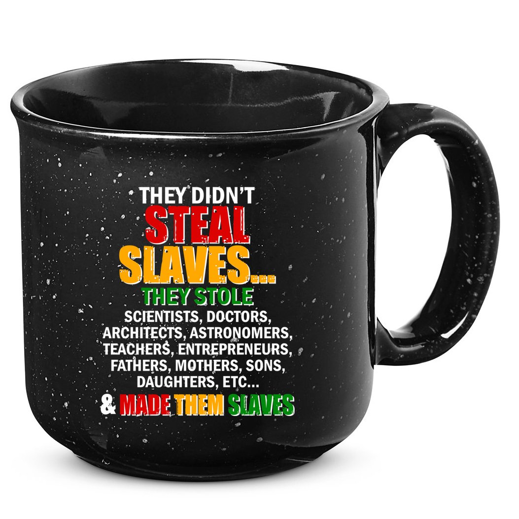 They Didnt Steal Slaves Black History Month 15oz Campfire Ceramic Mug