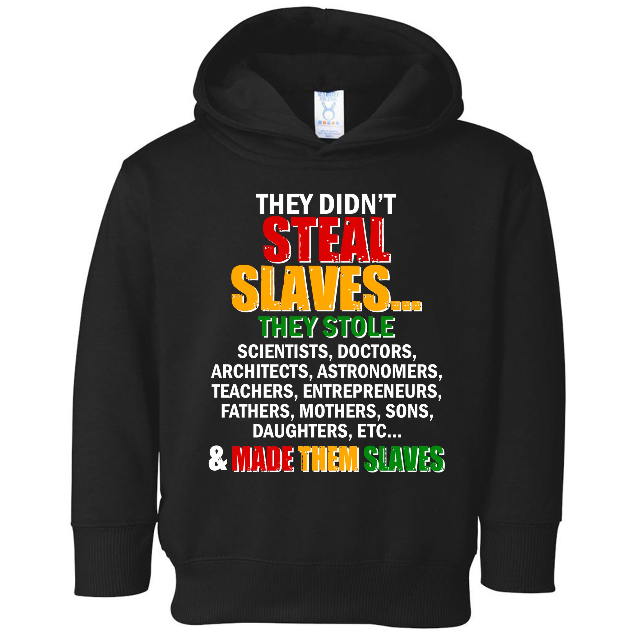 They Didnt Steal Slaves Black History Month Toddler Hoodie
