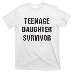 Teenage Daughter Survivor Parenting Quote Fathers Day T-Shirt