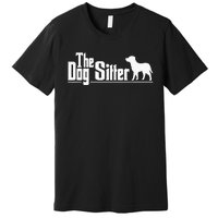 The Dog Sitter Dog Sitter Animal Pet Caretaker Premium T-Shirt