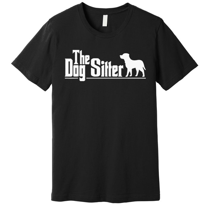 The Dog Sitter Dog Sitter Animal Pet Caretaker Premium T-Shirt