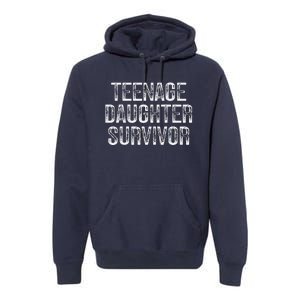 Teenage Daughter Survivor FatherS Day Dad Joke Premium Hoodie