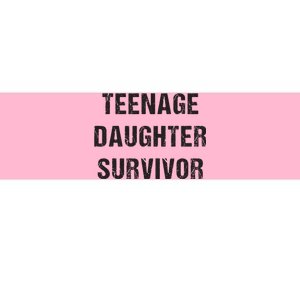 Teenage Daughter Survivor Parenting Quote Fathers Day Bumper Sticker