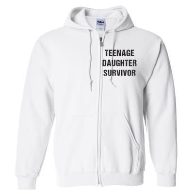 Teenage Daughter Survivor Parenting Quote Fathers Day Full Zip Hoodie