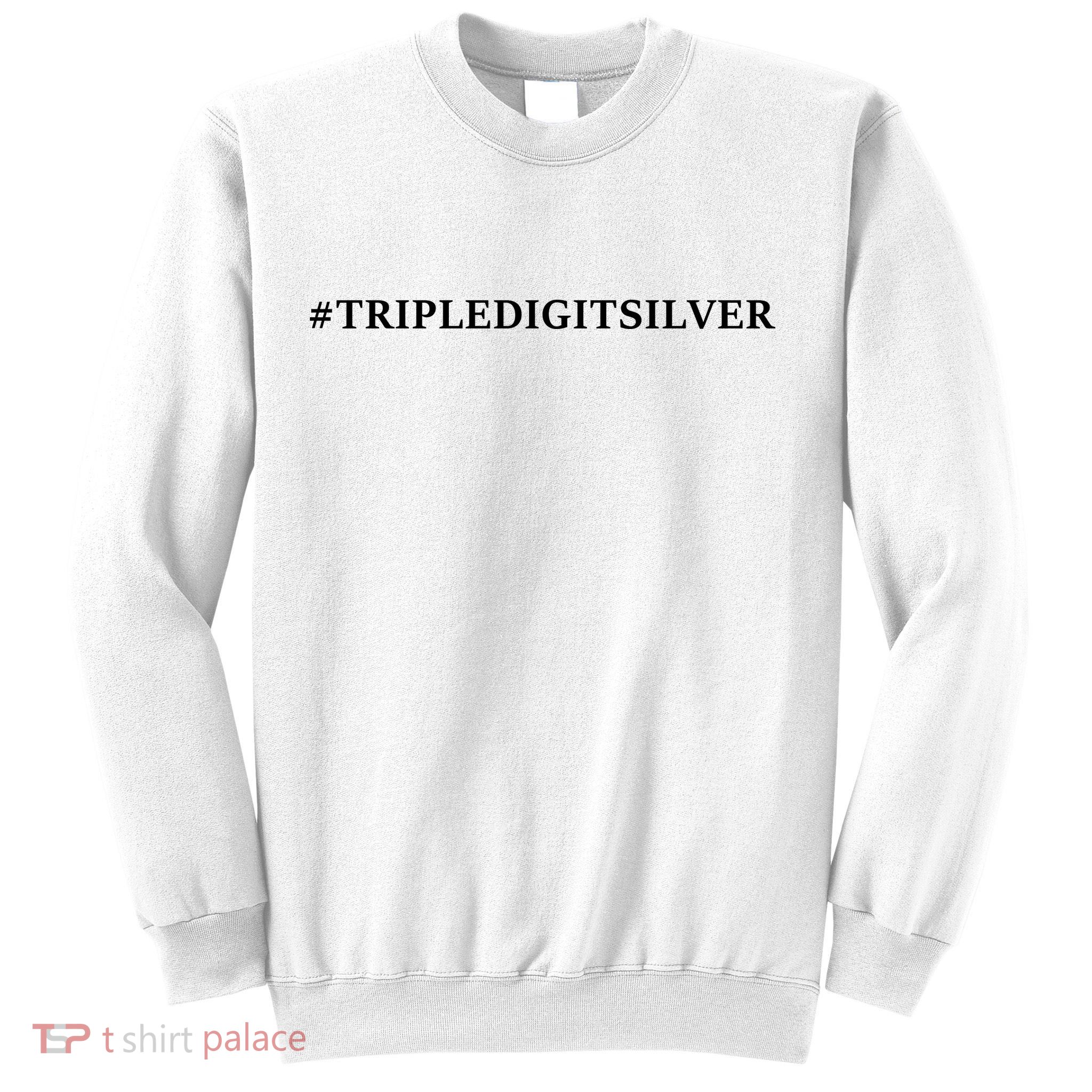 Triple Digit Silver Tees, #Tripledigitsilver Sweatshirt