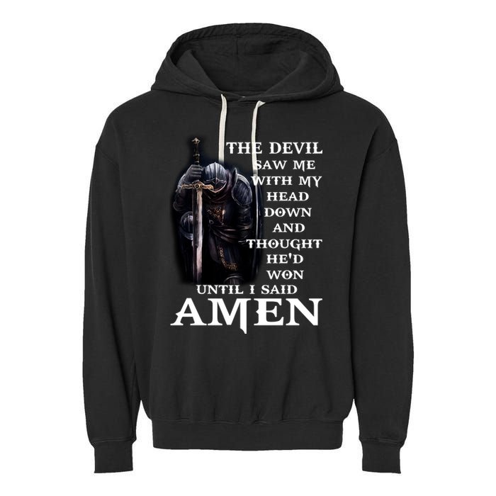 The Devil Saw Me With My Head Down And Thought He'd Won Until I Said Amen Garment-Dyed Fleece Hoodie