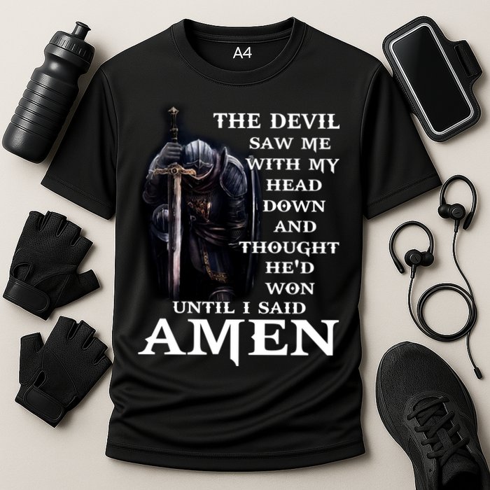 The Devil Saw Me With My Head Down And Thought He'd Won Until I Said Amen Performance Shirt
