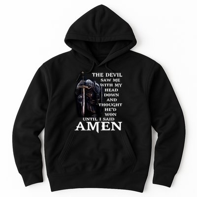 The Devil Saw Me With My Head Down And Thought He'd Won Until I Said Amen Hoodie