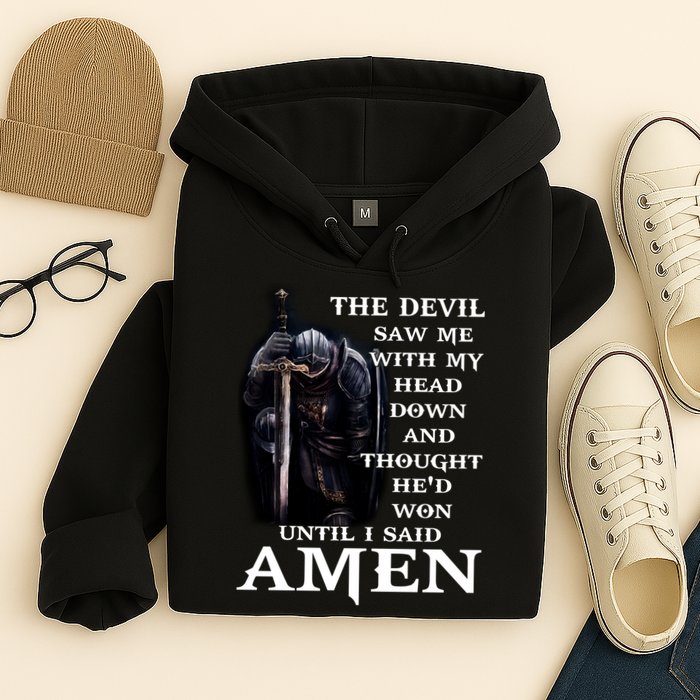 The Devil Saw Me With My Head Down And Thought He'd Won Until I Said Amen Hoodie