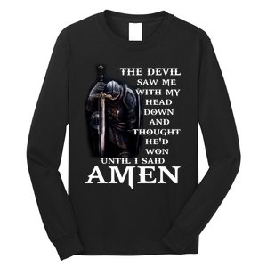 The Devil Saw Me With My Head Down And Thought He'd Won Until I Said Amen Long Sleeve Shirt