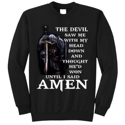 The Devil Saw Me With My Head Down And Thought He'd Won Until I Said Amen Sweatshirt