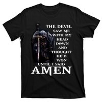 The Devil Saw Me With My Head Down And Thought He'd Won Until I Said Amen T-Shirt