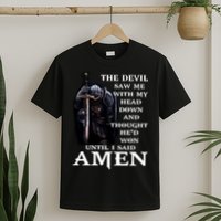 The Devil Saw Me With My Head Down And Thought He'd Won Until I Said Amen T-Shirt